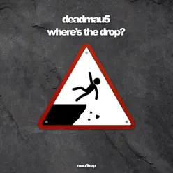 where's the drop? - Deadmau5