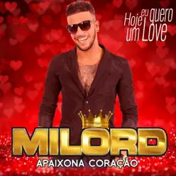 Hoje Eu Quero um Love - Milord Hoje Eu Quero um Love - Milord