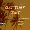Get That Shit (feat. YungCeerbm, SoloDolow, SlimBlvd, Fatso Loso & YellaBoii "Tha Duke") - Single album lyrics, reviews, download