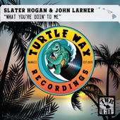 Slater Hogan - What You're Doin' to Me