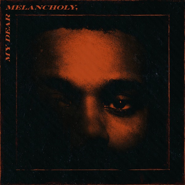 My Dear Melancholy, - The Weeknd