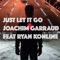 Just Let It Go (feat. Ryan Konline) [Club Mix] - Joachim Garraud lyrics