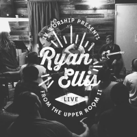 Ryan Ellis - Isla Vista Worship Presents Ryan Ellis Live from the Upper Room II artwork