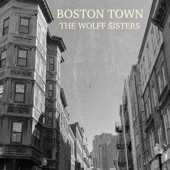 The Wolff Sisters - Boston Town