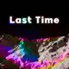 Last Time - Single album lyrics, reviews, download