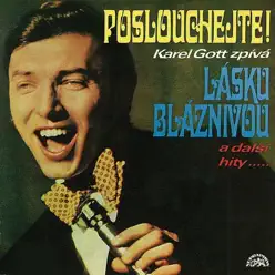 Poslouchejte! (Láska Bláznivá A Další Hity...) - Karel Gott Poslouchejte! (Láska Bláznivá A Další Hity...) - Karel Gott