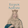 Eleanor of Aquitaine: The Life and Legacy of Medieval Europe’s Most Famous Queen (Unabridged) - Charles River Editors