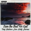 Save the Best For Last (feat. Toof, WOLF, Jroc & Butcher) - Single