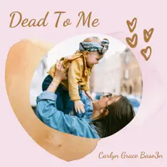 Dead To Me - Single by Carlyn Grace Baso3n album reviews, ratings, credits