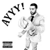 Ayyy - Single album lyrics, reviews, download