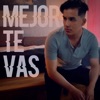 Mejor Te Vas - Single