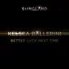 Better Luck Next Time - Single album lyrics, reviews, download