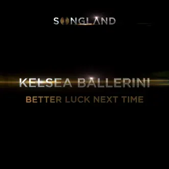 Better Luck Next Time - Single by Kelsea Ballerini album reviews, ratings, credits