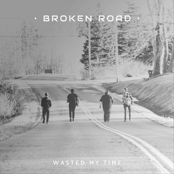 Wasted My Time by Broken Road on Go Atlantic