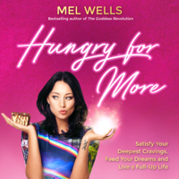 Mel Wells - Hungry for More: Satisfy Your Deepest Cravings, Feed Your Dreams and Live a Full-Up Life (Unabridged) artwork