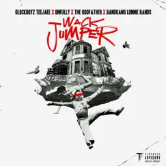 Wack Jumper - Single by Glockboyz Teejaee, OnFully, The Godfather & BandGang Lonnie Bands album reviews, ratings, credits