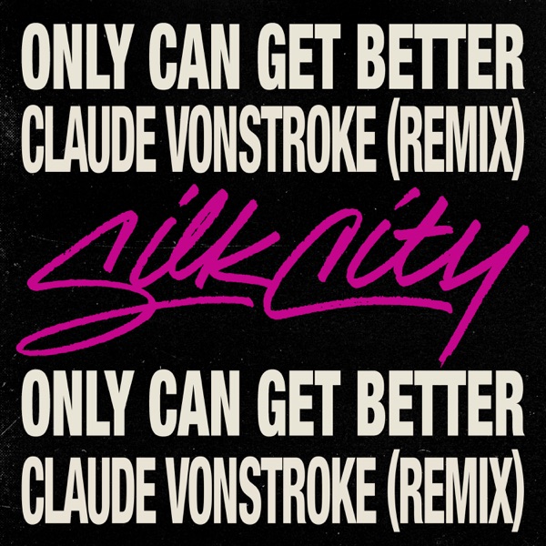 Only Can Get Better (feat. Diplo, Mark Ronson & Daniel Merriweather) [Claude VonStroke Remix] - Single - Silk City