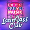 The Real Cuban Music - Latin Jazz Club (Remasterizado)