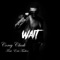 Wait (feat. Eric Tucker) - Corey Clark lyrics