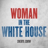 Sheryl Crow - Woman In The White House