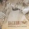 Background Sensual Jazz Music: Best Romantic & Emotional Sounds of Piano album lyrics, reviews, download