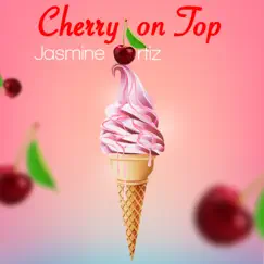 Cherry On Top - Single by Jasmine Ortiz album reviews, ratings, credits