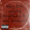 Way Too Young (Anything but my friend) - Single album lyrics, reviews, download