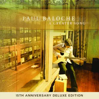 A Greater Song (Live - 15th Anniversary Deluxe Edition) by Paul Baloche album reviews, ratings, credits