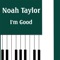 I'm Good - Noah Taylor lyrics