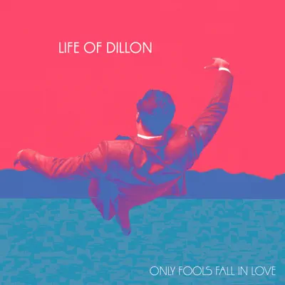 Only Fools Fall in Love - Single - Life Of Dillon