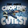 Chop the Cutest (feat. C.M.L) - Single album lyrics, reviews, download