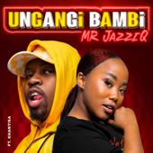 Ungangi Bambi (feat. Khanyisa) - Mr JazziQ