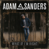 Adam Sanders - What If I'm Right  artwork