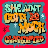 Classified - She Ain't Gotta Do Much