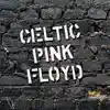 Celtic Pink Floyd album lyrics, reviews, download