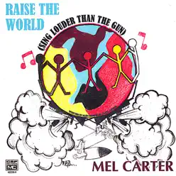 Raise the World (Sing Louder Than the Gun) - Single - Mel Carter Raise the World (Sing Louder Than the Gun) - Single - Mel Carter