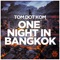 One Night in Bangkok - Tom Dot Kom lyrics