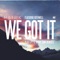 We Got It (feat. Rothwell) - Single