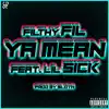 Ya Mean (feat. Lil Sick) - Single album lyrics, reviews, download