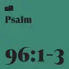 Psalm 96:1-3 (feat. Aaron Strumpel, Joel Limpic, Adam Zodrow & Cameron Schenk) - Single album lyrics, reviews, download