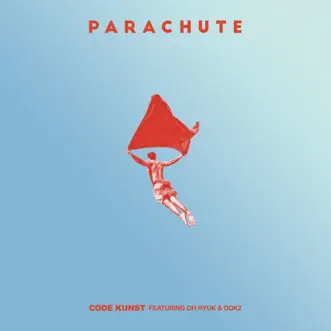 PARACHUTE (feat. OHHYUK & Dok2) - Single by CODE KUNST album reviews, ratings, credits