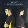 Te Vas (feat. Mara) - Single album lyrics, reviews, download