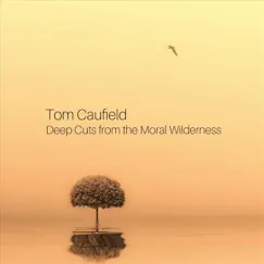 Deep Cuts from the Moral Wilderness - EP by Tom Caufield album reviews, ratings, credits