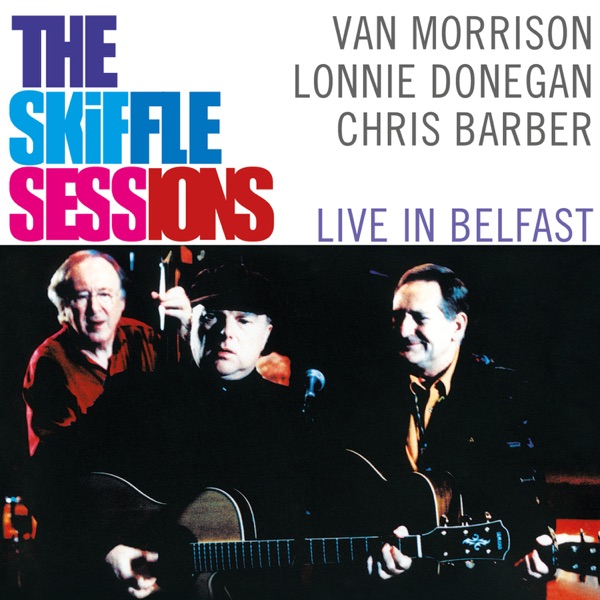 The Skiffle Sessions: Live In Belfast - Van Morrison, Lonnie Donegan & Chris Barber