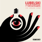 Lubelski & Claude VonStroke - Ice Cream Cone (feat. Life on Planets)