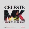 Celeste - Stop This Flame (Celeste x MK Extended)