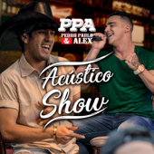 Acústico Show PPA (Acústico / Ao Vivo) - EP - Pedro Paulo & Alex