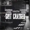 Shit Changed - Single (feat. Bla$ta & CashSquad Nook) - Single album lyrics, reviews, download