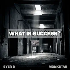 What Is Success? (feat. Monkstar) - Single by Syer B album reviews, ratings, credits