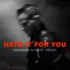Hate It for You - Single album lyrics, reviews, download